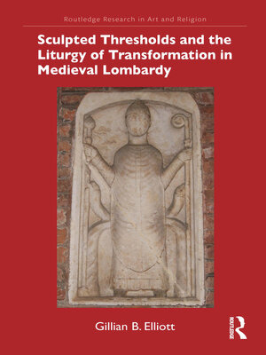 cover image of Sculpted Thresholds and the Liturgy of Transformation in Medieval Lombardy